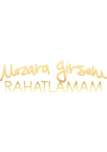 Mezara Girsem Rahatlamam Araba Sticker 17X17 cm Gold