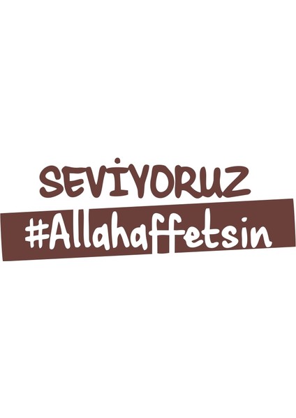 Seviyoruz Allah Affetsin Araba Sticker 17X17 cm Kahverengi