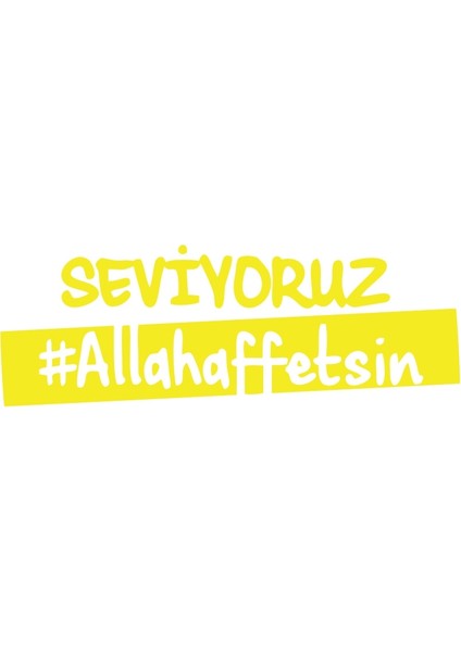 Seviyoruz Allah Affetsin Araba Sticker 17X17 cm Sarı