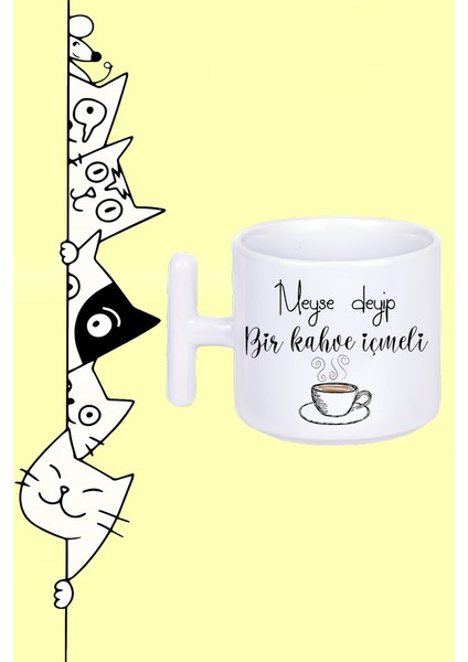 Neyse Deyip Bir Kahve Içmeli Tasarım Baskılı Beyaz T Sap Kupa Bardak