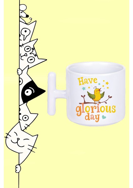 Have A Glorious Day Müthiş Bir Gün Geçirin Tasarım Baskılı Beyaz T Sap Kupa Bardak
