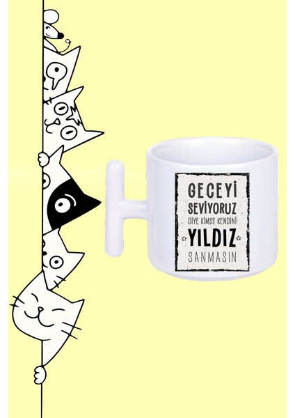 Geceyi Seviyoruz Diye Kimse Kendini Yıldız Sanmasın Tasarım Baskılı Beyaz T Sap Kupa Bardak
