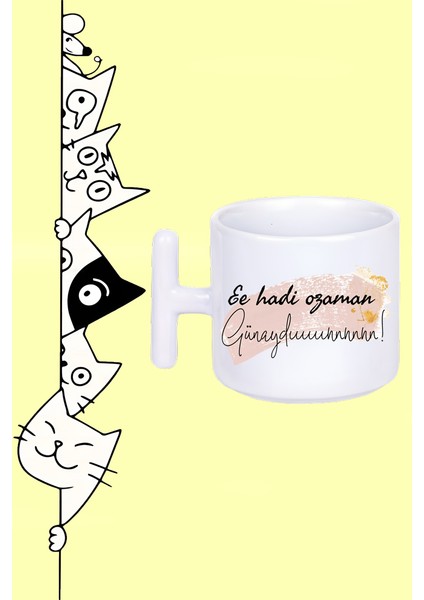 Ee Hadi Ozaman Günaydın! Tasarım Baskılı Beyaz T Sap Kupa Bardak