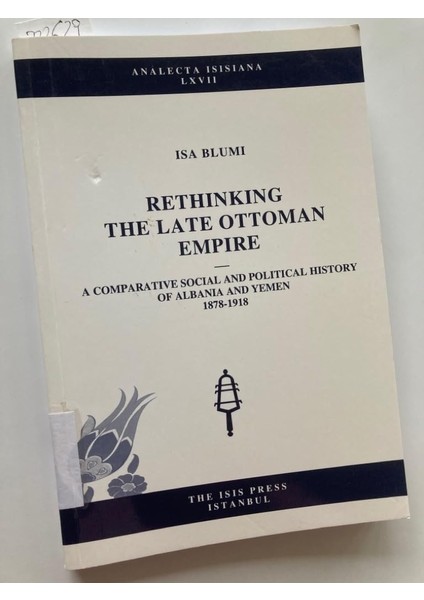 Rethinking The Late Ottoman Empire A Comparative Social And Political History Of Albania And Yemen 1878-1918