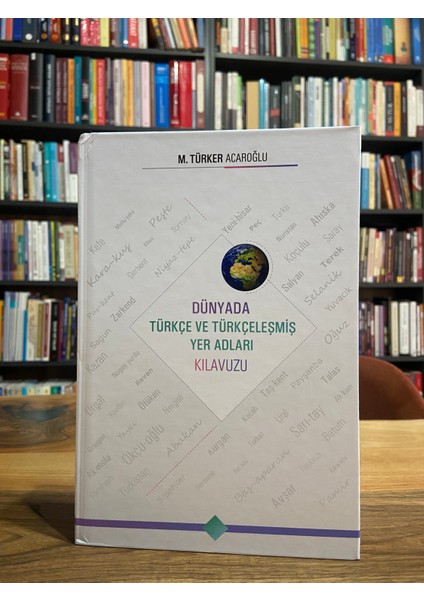 Dünyada Türkçe ve Türkçeleşmiş Yer Adları Kılavuzu