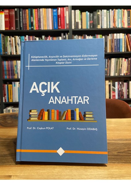 Açık Anahtar -Kütüphanecilik, Arşivcilik ve Dokümantasyon-Enformasyon Alanlarında Yayınlanan Toplantı, Anı, Armağan ve Derleme Kitaplar Dizini