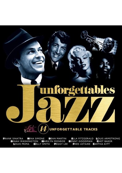 Jazz Unforgettables 14 : Frank Sinatra, Nina Simone, Peggy Lee, Ella Fitzgerald, Louis Armstrong, Benny Goodman, Chet Baker, Louis Prima, Kelly Smith, Marilyn Monroe, Dean Martin