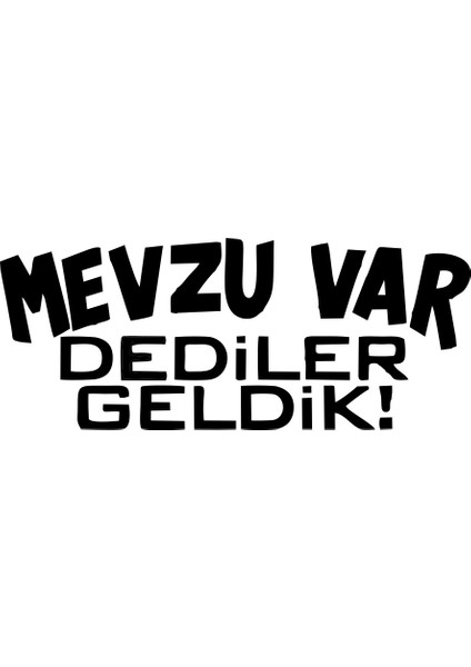 Mevzu Var Dediler Geldik Araba Sticker 17X17 cm Siyah