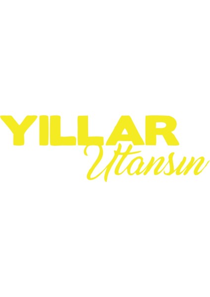 Yıllar Utansın Araba Sticker 17X17 cm Sarı