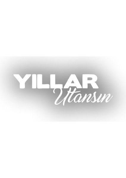 Yıllar Utansın Araba Sticker 17X17 cm Beyaz