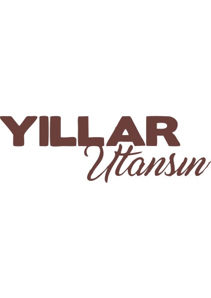 Yıllar Utansın Araba Sticker 17X17 cm Kahverengi