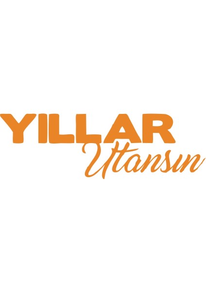 Yıllar Utansın Araba Sticker 17X17 cm Turuncu