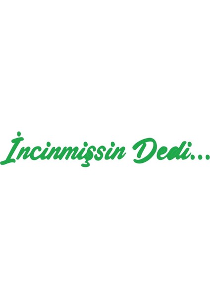 Incinmişsin Dedi Sticker 17X17 cm Yeşil