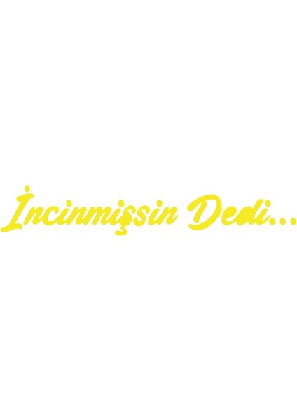Incinmişsin Dedi Sticker 17X17 cm Sarı