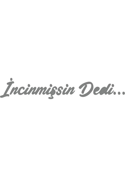 Incinmişsin Dedi Sticker 17X17 cm Gri