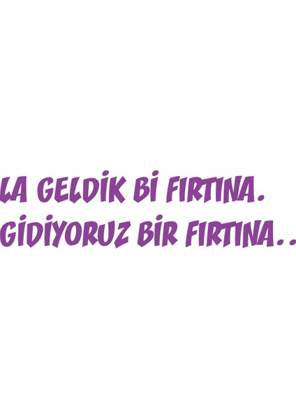 Geldik Bi Fırtına Gidiyoruz Bir Fırtına Sticker 17X17 cm Mor