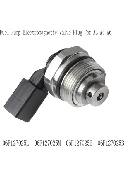 06F127025L Yakıt Pompası Elektromanyetik Valf Tapası Audi A3 A4 A6 Yağ Pompası Meme 06F127025M 06F127025H 06F127025B (Yurt Dışından) fiyatları