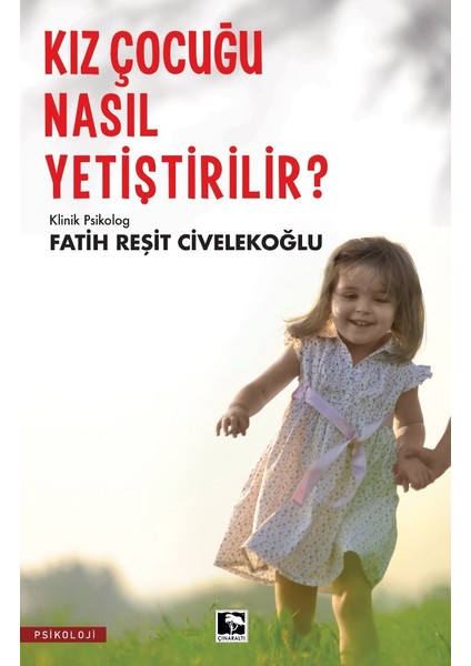 Kız Çocuğu Nasıl Yetiştirilir? - Kız Çocuk Gelişimi, Ebeveynlik Kitabı, Çocuk Eğitimi