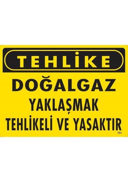Tehlike Doğalgaz Yaklaşmak Tehlikeli ve Yasaktır Uyarı Levhası 25X35 KOD:751