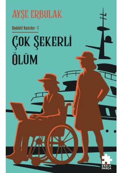 Çok Şekerli Ölüm - Dedektif Kadınlar- 1 - Ayşe Erbulak