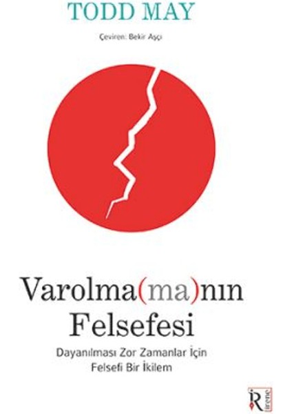 Varolma(Ma)Nın Felsefesi - Dayanılması Zor Zamanlar İçin Felsefi Bir İkilem - Todd May