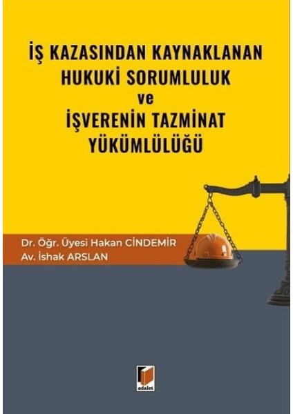 Iş Kazasından Kaynaklanan Hukuki Sorumluluk ve Işverenin Tazminat Yükümlülüğü