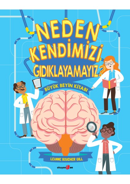 Neden Kendimizi Gıdıklayamayız? - Büyük Beyin Kitabı (Fleksi Ciltli) - Leanne Boucher Gill