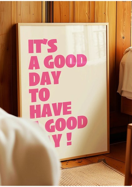 It’s A Good Day To Have A Good Day Modern Tipografi Poster – Pembe Çerçevesiz Duvar Dekoru