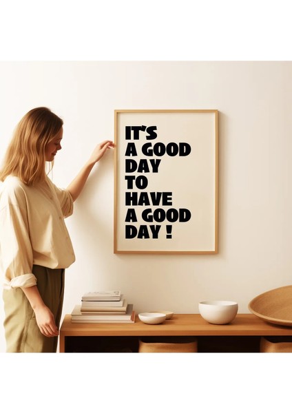 It’s A Good Day To Have A Good Day Modern Tipografi Poster – Siyah Çerçevesiz Duvar Dekoru