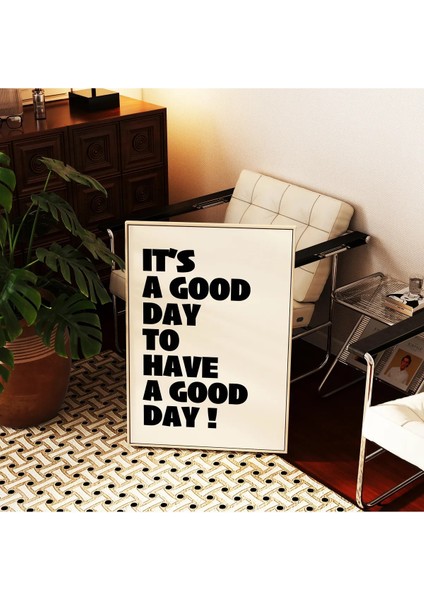 It’s A Good Day To Have A Good Day Modern Tipografi Poster – Siyah Çerçevesiz Duvar Dekoru