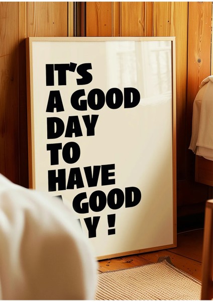 It’s A Good Day To Have A Good Day Modern Tipografi Poster – Siyah Çerçevesiz Duvar Dekoru