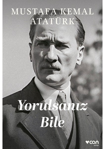 Yorulsanız Bile - Mustafa Kemal Atatürk