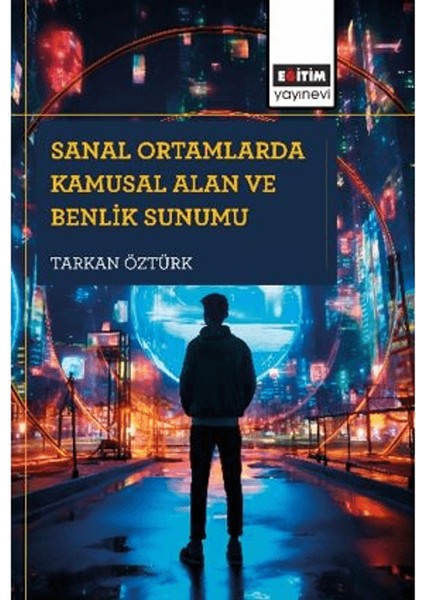 Sanal Ortamlarda Kamusal Alan ve Benlik Sunumu