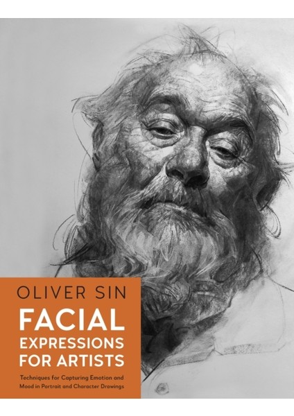 Facial Expressions For Artists : Techniques For Capturing Emotion And Mood In Portrait And Character