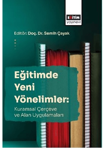 Eğitimde Yeni Yönelimler: Kuramsal Çerçeve ve Alan Uygulamaları
