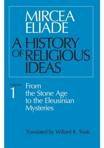 History Of Religious Ideas 1 : From The Stone Age To The Eleusinian Mysteries