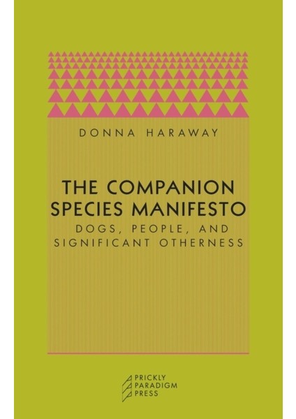 Companion Species Manifesto : Dogs, People And Significant Otherness