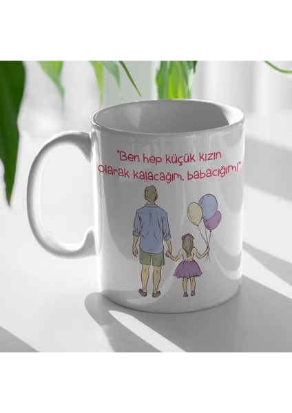 Elite Babalar Için Özel Kupa - "ben Hep Küçük Kızın Olarak Kalacağım, Babacığım" 1 Adet