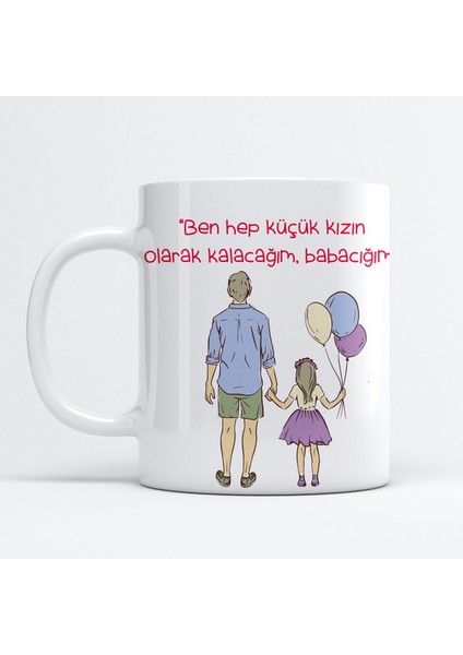 Elite Babalar Için Özel Kupa - "ben Hep Küçük Kızın Olarak Kalacağım, Babacığım" 1 Adet modelleri
