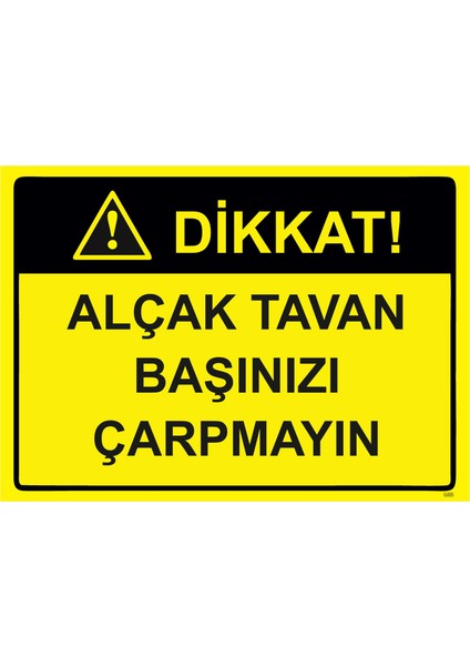 Dikkat! Alçak Tavan Başınızı Çarpmayın Uyarı Levhası Pvc 25X35 cm