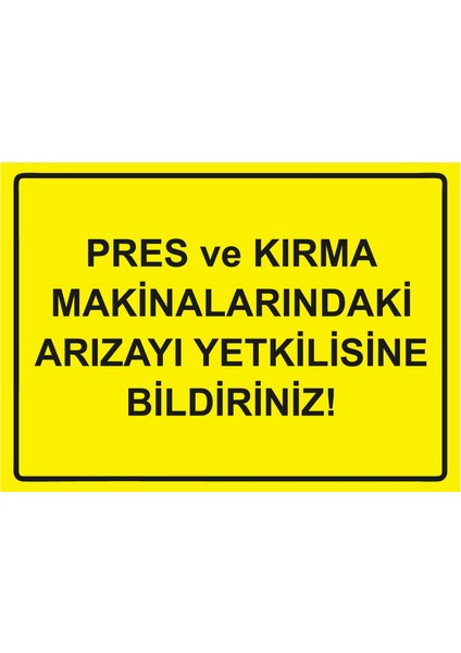 Pres ve Kırma Makinalarındaki Arızayı Yetkilisine Bildiriniz Uyarı Levhası Etiket 25X35 cm