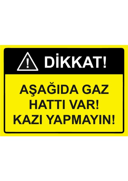 Dikkat! Aşağıda Gaz Hattı Var! Kazı Yapmayın! Uyarı Levhası Etiket 25X35 cm