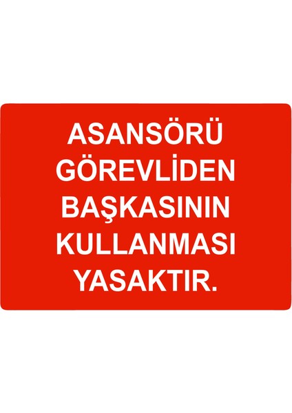 Asansörü Görevliden Başkasının Kullanması Yasaktır Uyarı Levhası Etiket 25X35 cm