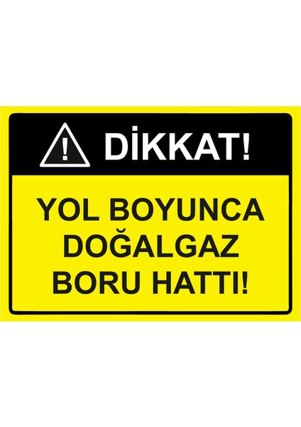 Dikkat Yol Boyunca Doğalgaz Boru Hattı Uyarı Levhası Etiket 25X35 cm
