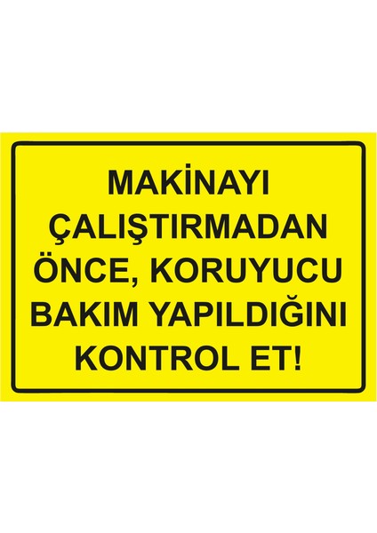 Makinayı Çalıştırmadan Önce, Koruyucu Bakım Yapıldığını Kontrol Et! Uyarı Levhası Etiket 25X35 cm