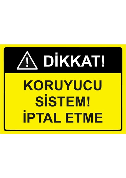 Dikkat! Koruyucu Sistem! Iptal Etme Uyarı Levhası Etiket 25X35 cm