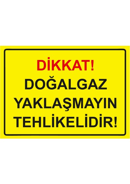 Dikkat! Doğalgaz Yaklaşmayın Tehlikelidir! Uyarı Levhası Etiket 25X35 cm