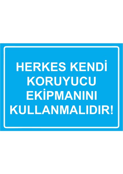 Herkes Kendi Koruyucu Ekipmanını Kullanmalıdır! Uyarı Levhası Etiket 25X35 cm