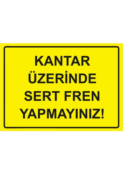 Kantar Üzerinde Sert Fren Yapmayınız! Uyarı Levhası Etiket 25X35 cm