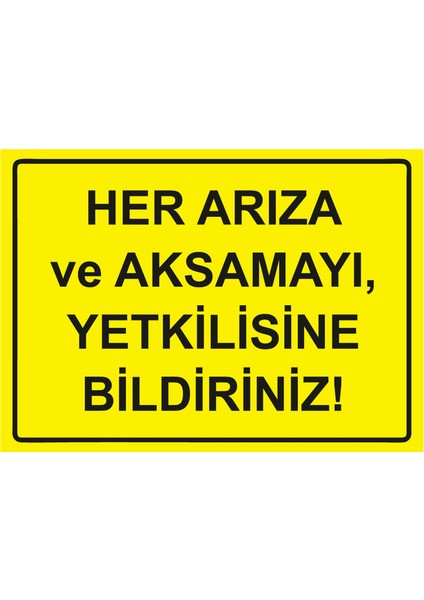 Her Arıza ve Aksamayı, Yetkilisine Bildiriniz Uyarı Levhası Etiket 25X35 cm